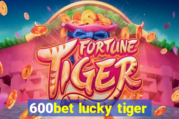 600bet lucky tiger